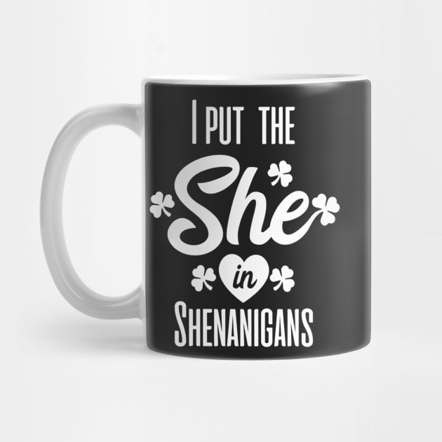 I put the she in shenanigans st patrick's day  t shirt by bojan17779